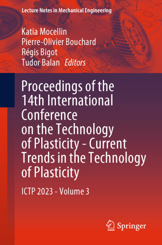 Proceedings of the 14th International Conference on the Technology of Plasticity - Current Trends in the Technology of Plasticity: ICTP 2023 - Volume 3 (Lecture Notes in Mechanical Engineering)