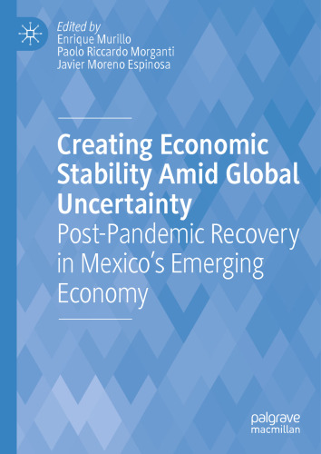 Creating Economic Stability Amid Global Uncertainty: Post-Pandemic Recovery in Mexico’s Emerging Economy