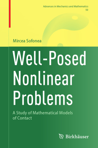 Well-Posed Nonlinear Problems: A Study of Mathematical Models of Contact (Advances in Mechanics and Mathematics, 50)