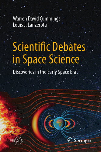 Scientific Debates in Space Science: Discoveries in the Early Space Era (Springer Praxis Books)