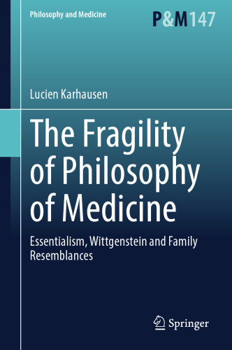 The Fragility of Philosophy of Medicine: Essentialism, Wittgenstein and Family Resemblances (Philosophy and Medicine, 147)
