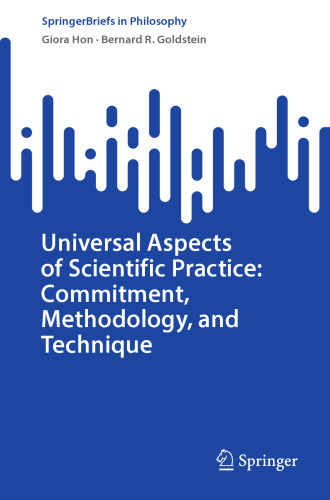 Universal Aspects of Scientific Practice: Commitment, Methodology, and Technique (SpringerBriefs in Philosophy)