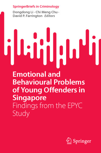 Emotional and Behavioural Problems of Young Offenders in Singapore: Findings from the EPYC Study (SpringerBriefs in Criminology)