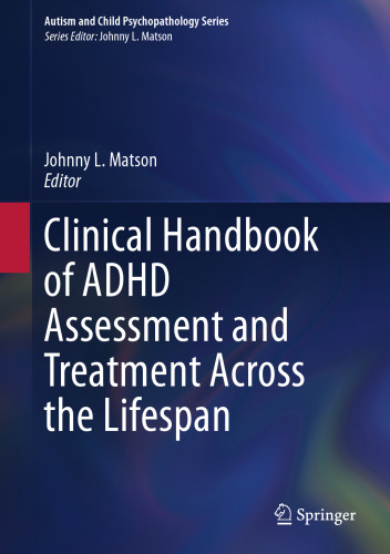 Clinical Handbook of ADHD Assessment and Treatment Across the Lifespan (Autism and Child Psychopathology Series)