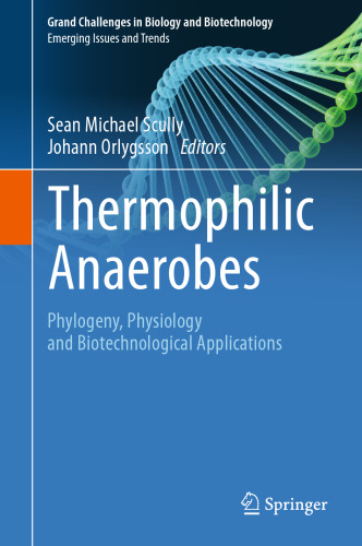 Thermophilic Anaerobes: Phylogeny, Physiology and Biotechnological Applications (Grand Challenges in Biology and Biotechnology)