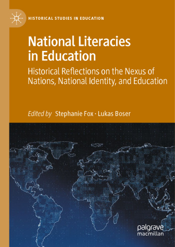 National Literacies in Education: Historical Reflections on the Nexus of Nations, National Identity, and Education (Historical Studies in Education)