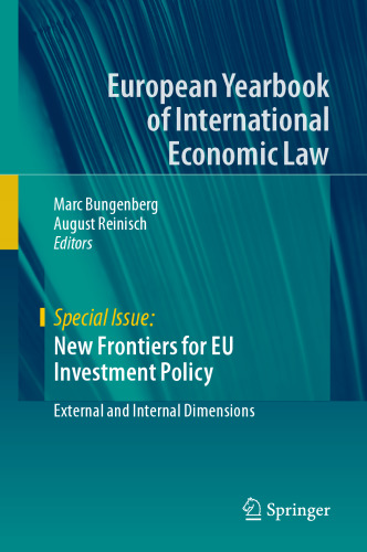 New Frontiers for EU Investment Policy: External and Internal Dimensions (European Yearbook of International Economic Law)