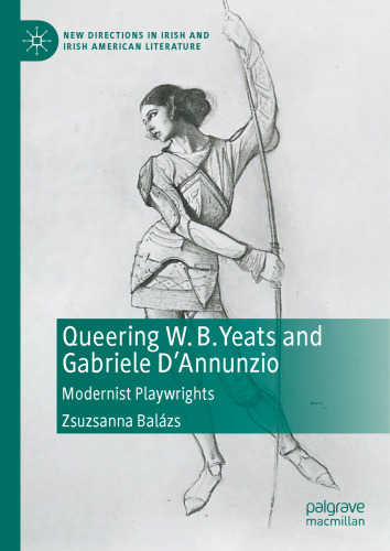 Queering W. B. Yeats and Gabriele D’Annunzio: Modernist Playwrights