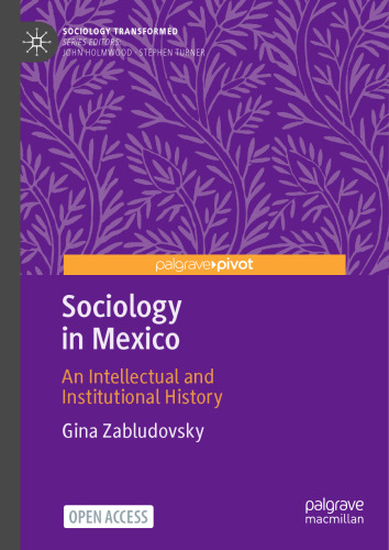 Sociology in Mexico: An Intellectual and Institutional History (Sociology Transformed)