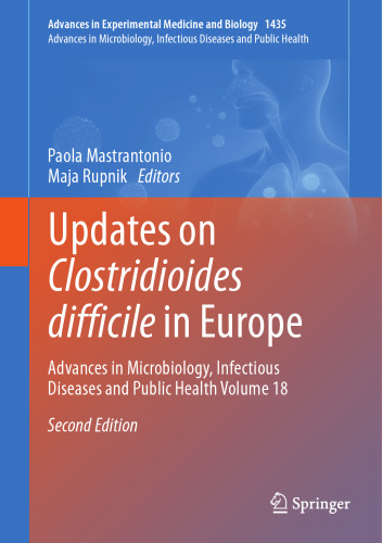 Updates on Clostridioides difficile in Europe: Advances in Microbiology, Infectious Diseases and Public Health Volume 18 (Advances in Experimental Medicine and Biology, 1435)