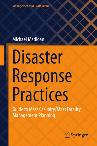 Disaster Response Practices: Guide to Mass Casualty/Mass Fatality Management Planning (Management for Professionals)