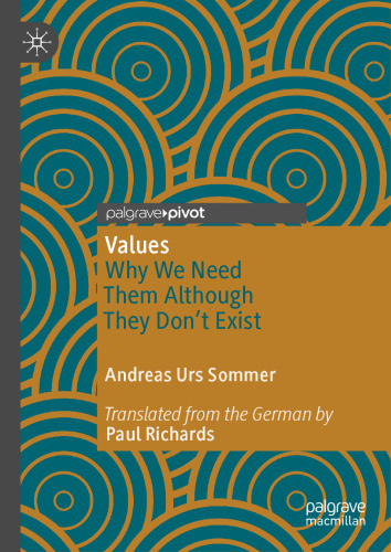 Values: Why We Need Them Although They Don’t Exist