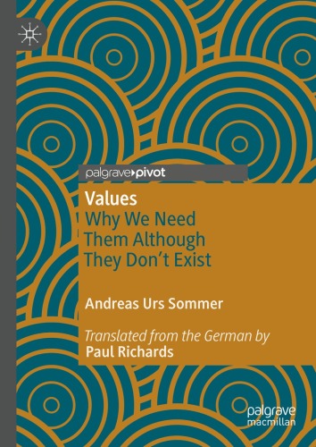 Values: Why We Need Them Although They Don’t Exist