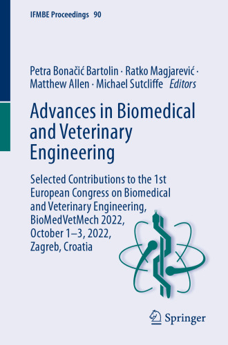 Advances in Biomedical and Veterinary Engineering: Selected Contributions to the 1st European Congress on Biomedical and Veterinary Engineering, ... 2022, Zagreb, Croatia (IFMBE Proceedings, 90)