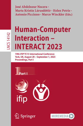 Human-Computer Interaction – INTERACT 2023: 19th IFIP TC13 International Conference, York, UK, August 28 – September 1, 2023, Proceedings, Part I (Lecture Notes in Computer Science)