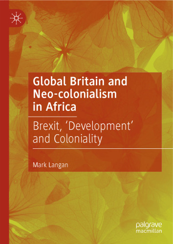 Global Britain and Neo-colonialism in Africa: Brexit, 'Development' and Coloniality (Contemporary African Political Economy)