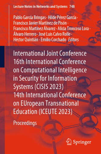 International Joint Conference 16th International Conference on Computational Intelligence in Security for Information Systems (CISIS 2023) 14th ... (Lecture Notes in Networks and Systems, 748)