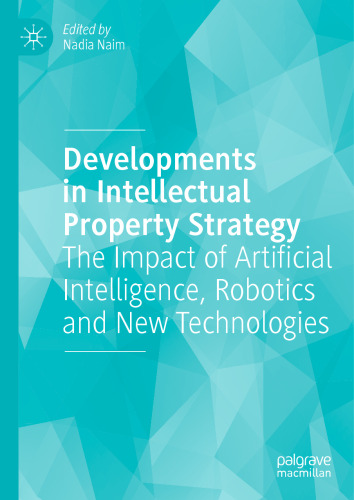 Developments in Intellectual Property Strategy: The Impact of Artificial Intelligence, Robotics and New Technologies