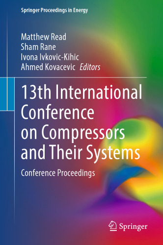 13th International Conference on Compressors and Their Systems: Conference Proceedings (Springer Proceedings in Energy)