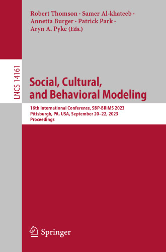 Social, Cultural, and Behavioral Modeling: 16th International Conference, SBP-BRiMS 2023, Pittsburgh, PA, USA, September 20–22, 2023, Proceedings (Lecture Notes in Computer Science, 14161)
