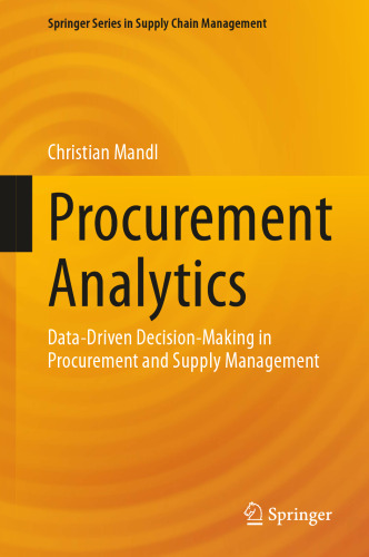 Procurement Analytics: Data-Driven Decision-Making in Procurement and Supply Management (Springer Series in Supply Chain Management, 22)