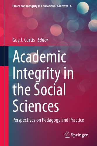 Academic Integrity in the Social Sciences: Perspectives on Pedagogy and Practice (Ethics and Integrity in Educational Contexts, 6)