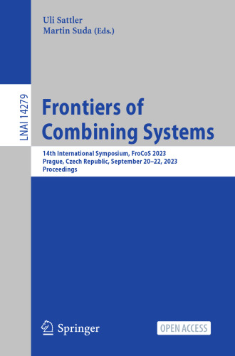 Frontiers of Combining Systems: 14th International Symposium, FroCoS 2023, Prague, Czech Republic, September 20–22, 2023, Proceedings (Lecture Notes in Artificial Intelligence)