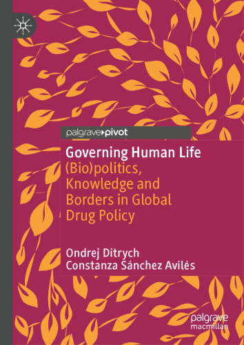 Governing Human Life: (Bio)politics, Knowledge and Borders in Global Drug Policy