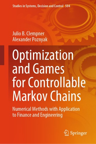 Optimization and Games for Controllable Markov Chains: Numerical Methods with Application to Finance and Engineering (Studies in Systems, Decision and Control, 504)