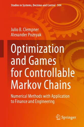 Optimization and Games for Controllable Markov Chains: Numerical Methods with Application to Finance and Engineering (Studies in Systems, Decision and Control, 504)