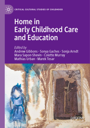 Home in Early Childhood Care and Education: Conceptualizations and Reconfigurations (Critical Cultural Studies of Childhood)