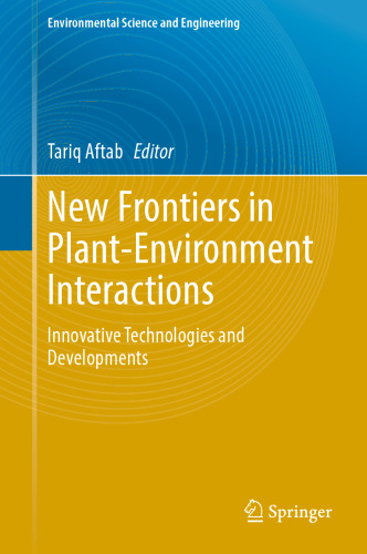 New Frontiers in Plant-Environment Interactions: Innovative Technologies and Developments (Environmental Science and Engineering)