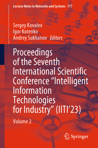 Proceedings of the Seventh International Scientific Conference “Intelligent Information Technologies for Industry” (IITI’23): Volume 2 (Lecture Notes in Networks and Systems, 777)