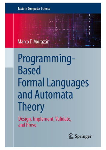 Programming-Based Formal Languages and Automata Theory: Design, Implement, Validate, and Prove (Texts in Computer Science)