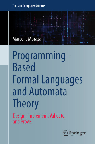 Programming-Based Formal Languages and Automata Theory: Design, Implement, Validate, and Prove (Texts in Computer Science)