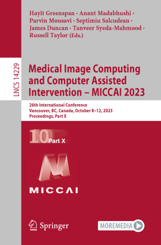 Medical Image Computing and Computer Assisted Intervention – MICCAI 2023: 26th International Conference, Vancouver, BC, Canada, October 8–12, 2023, ... X (Lecture Notes in Computer Science, 14229)