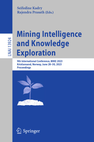 Mining Intelligence and Knowledge Exploration: 9th International Conference, MIKE 2023, Kristiansand, Norway, June 28–30, 2023, Proceedings (Lecture Notes in Artificial Intelligence)