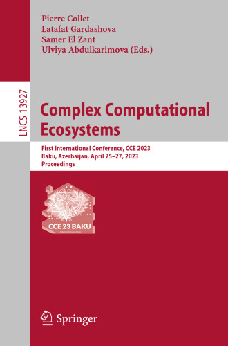 Complex Computational Ecosystems: First International Conference, CCE 2023, Baku, Azerbaijan, April 25–27, 2023, Proceedings (Lecture Notes in Computer Science, 13927)