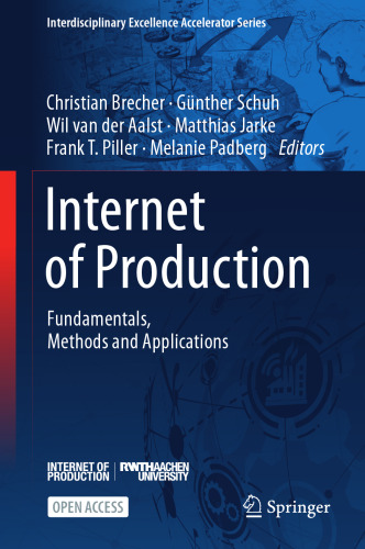 Internet of Production: Fundamentals, Methods and Applications (Interdisciplinary Excellence Accelerator Series)