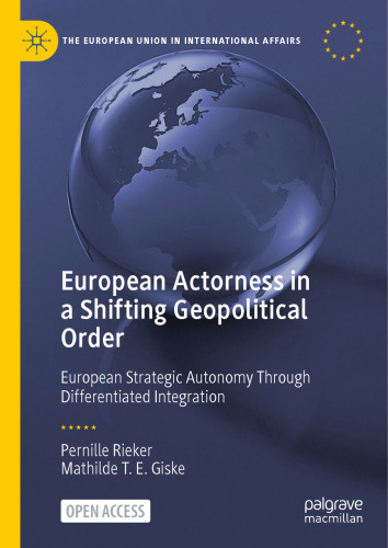 European Actorness in a Shifting Geopolitical Order: European Strategic Autonomy Through Differentiated Integration (The European Union in International Affairs)