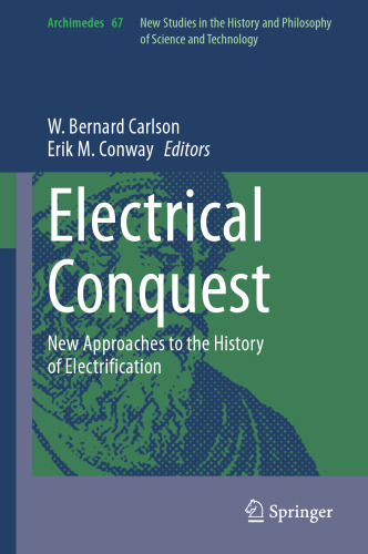 Electrical Conquest: New Approaches to the History of Electrification (Archimedes, 67)