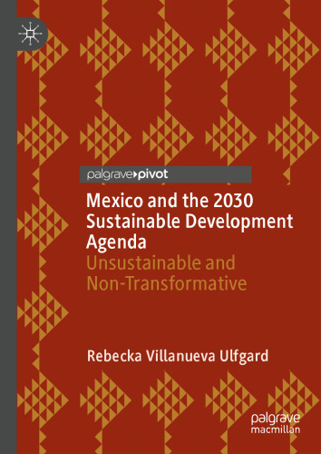 Mexico and the 2030 Sustainable Development Agenda: Unsustainable and Non-Transformative (Governance, Development, and Social Inclusion in Latin America)