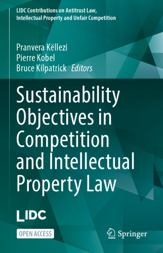 Sustainability Objectives in Competition and Intellectual Property Law (LIDC Contributions on Antitrust Law, Intellectual Property and Unfair Competition)