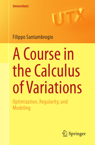 A Course in the Calculus of Variations: Optimization, Regularity, and Modeling (Universitext)