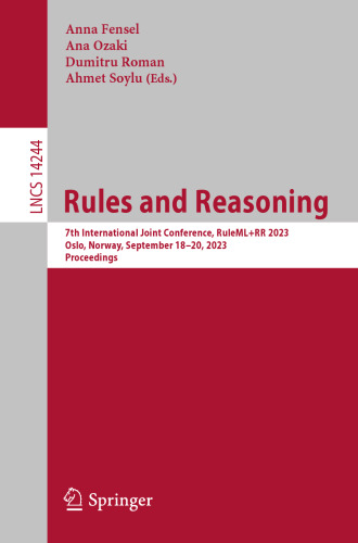 Rules and Reasoning: 7th International Joint Conference, RuleML+RR 2023, Oslo, Norway, September 18–20, 2023, Proceedings (Lecture Notes in Computer Science)
