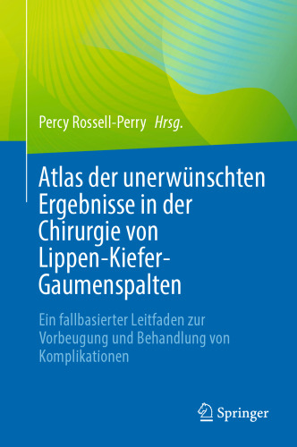 Atlas der unerwünschten Ergebnisse in der Chirurgie von Lippen-Kiefer-Gaumenspalten: Ein fallbasierter Leitfaden zur Vorbeugung und Behandlung von Komplikationen