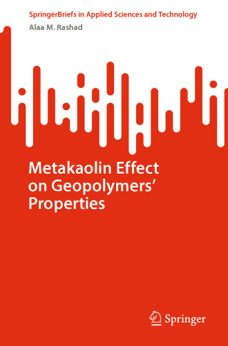 Metakaolin Effect on Geopolymers’ Properties (SpringerBriefs in Applied Sciences and Technology)