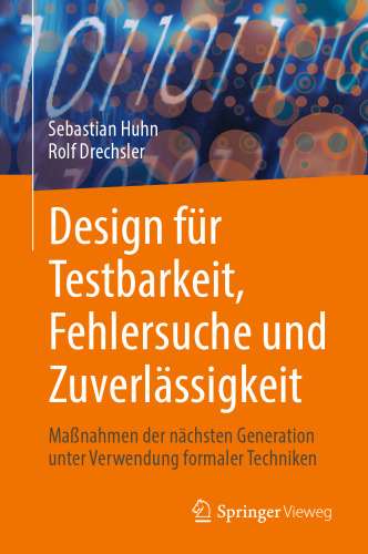 Design für Testbarkeit, Fehlersuche und Zuverlässigkeit: Maßnahmen der nächsten Generation unter Verwendung formaler Techniken