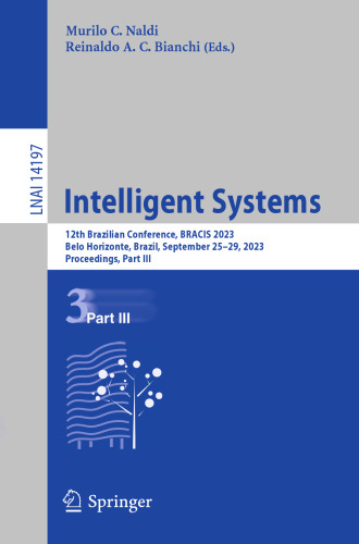 Intelligent Systems: 12th Brazilian Conference, BRACIS 2023, Belo Horizonte, Brazil, September 25–29, 2023, Proceedings, Part III (Lecture Notes in Computer Science, 14197)