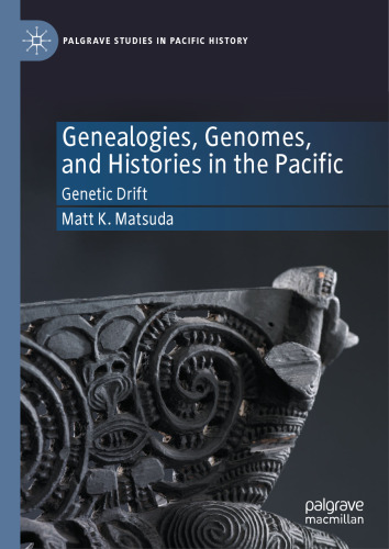 Genealogies, Genomes, and Histories in the Pacific: Genetic Drift (Palgrave Studies in Pacific History)